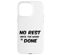No Rest Until The Work is Done - Motivational T-Shirt Case for iPhone 15 Pro Max