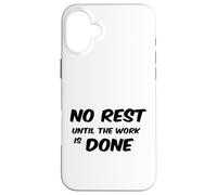 No Rest Until The Work is Done - Motivational T-Shirt Case for iPhone 16 Plus