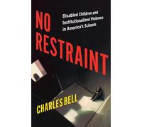 No Restraint: Disabled Children and Institutionalized Violence in America's Schools (Latina/o Sociology)