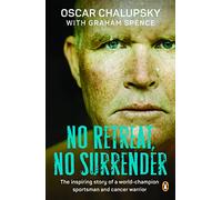 No Retreat, No Surrender : The Inspiring Story of a World-Champion Sportsman and Cancer Warrior