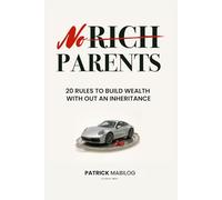 No Rich Parents: 20 Rules to Build Wealth Without an Inheritance