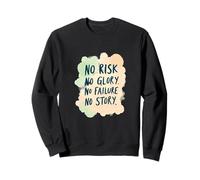 No Risk No Glory No Failure No Story - Funny Saying Sweatshirt