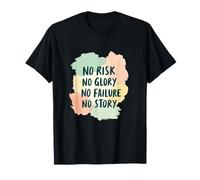 No Risk No Glory No Failure No Story - Funny Saying T-Shirt