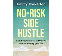 No Risk Side Hustle : BUILD your business in 60 days without quitting your job