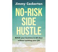 No Risk Side Hustle: BUILD your business in 60 days without quitting your job