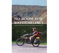 No Room For Watermelons: a man, his 1910 motorcycle and an epic journey across the world