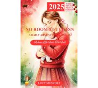 NO ROOM IN THE INN: A DAILY ADVENT DEVOTIONAL. When Life Feels Too Full: A 25-Day Devotional for Mothers Contemplating The Night Jesus Was Born in Bethlehem (WHEN MAMA PRAYS CHRISTMAS DEVOTIONALS)