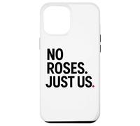 No Roses Just Us Case for iPhone 12 Pro Max
