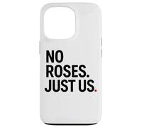 No Roses Just Us Case for iPhone 13 Pro