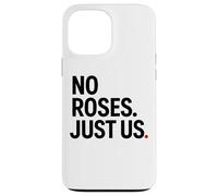 No Roses Just Us Case for iPhone 13 Pro Max