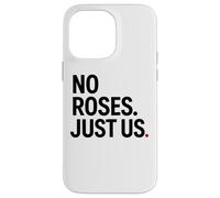 No Roses Just Us Case for iPhone 14 Pro Max