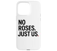 No Roses Just Us Case for iPhone 15 Pro Max