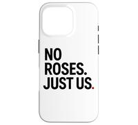 No Roses Just Us Case for iPhone 16 Pro