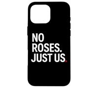 No Roses Just Us Case for iPhone 16 Pro Max