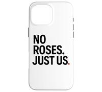 No Roses Just Us Case for iPhone 16 Pro Max