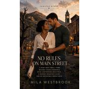 No Rules on Main Street: A High-Heat Small-Town Second-Chance Romance with a Returning Architect, a Rugged Mountain Guide, and an Impossible Inheritance: 1 (Juniper Ridge)