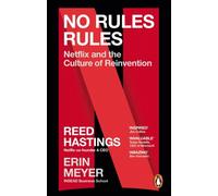 No Rules Rules: Netflix and the Culture of Reinvention by Reed Hastings