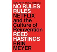 No Rules Rules: Netflix and the Culture of Reinvention