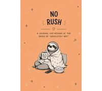 No Rush: A Journal for Moving at the Speed of "Absolutely Not"