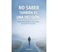 NO SABER TAMBIÉN ES UNA DECISIÓN: Guía real para cuando no tenés certezas, pero igual tenés que seguir