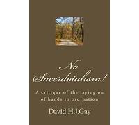 No Sacerdotalism!: A critique of the laying on of hands in ordination
