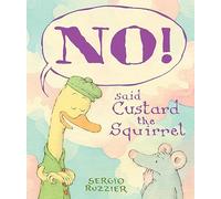 NO! Said Custard the Squirrel: A Picture Book