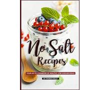 No Salt Recipes: Your GO-TO Cookbook of Healthy, Low-Sodium Ideas!