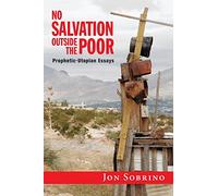 No Salvation Outside the Poor: Prophetic-Utopian Essays