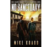 No Sanctuary - The Thrilling Post-Apocalyptic Survival Series: No Sanctuary Series - Book 1: Volume 1