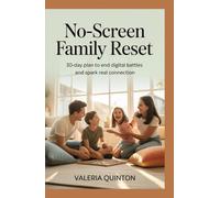 NO-SCREEN FAMILY RESET: 30-Day Plan to End Digital Battles and Spark Real Connection