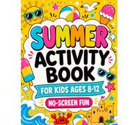 No-Screen Summer Activity Book for Kids Ages 8-12: Fun Boredom Busters with Mazes, Word Searches, Crosswords, How to Draw, Coloring Pages Scavenger ... Road Trips, Vacation Travel and Rainy Days