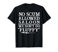No Scum Allowed Saloon We Don't Do Fluffy T-Shirt