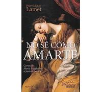No sé como amarte: Cartas de María Magdalena a Jesús de Nazaret: 6 (Literaria)