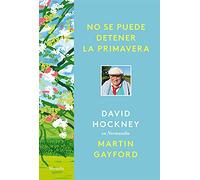 No se puede detener la primavera: David Hockney en Normandía (El Ojo del Tiempo, Band 126)