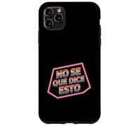 No Se Que Dice Esto Spanish Phrase Joke Language ||- Case for iPhone 11 Pro Max
