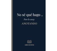 No sé qué hago… pero lo estoy anotando: Libro de notas minimalista con líneas | Cuaderno para escribir ideas, listas, apuntes, reuniones y ... que anotar | 120 páginas | 6 x 9 pulgadas