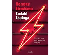 No seas tú mismo: Apuntes sobre una generación fatigada (Contemporánea)