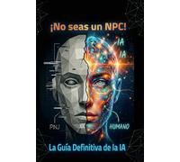 ¡No seas un NPC!: Guía definitiva para hablar con la IA (y dominar el mundo desde tu sofá)