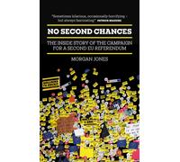 No Second Chances : The Inside Story of the Campaign for a Second EU Referendum