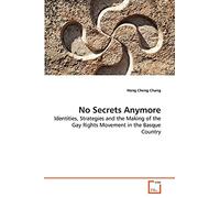 No Secrets Anymore: Identities, Strategies and the Making of the Gay Rights Movement in the Basque Country