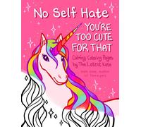 No Self-Hate : You’re Too Cute for That: Calming Coloring Pages by The Latest Kate (Mosaic Art Anxiety Coloring Book)