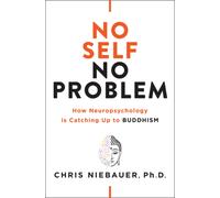 No Self, No Problem : How Neuropsychology Is Catching Up to Buddhism