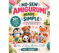 No-Sew Amigurumi Made Simple: 30+ Cute Animals, Mini Plushies & Handmade Crochet Gifts with Easy Step-by-Step Patterns for Beginners