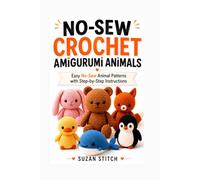No-Sew Crochet Amigurumi Animals: Easy No-Sew Animal Patterns with Step-by-Step Instructions