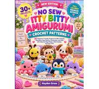 NO SEW ITTY BITTY AMIGURUMI CROCHET PATTERNS: 30 Beginner-Friendly Projects for Mini Animals, Keychains, Bag Charms, Ornaments, and Gifts with Step-by-Step Photos, Stitch Guides, and Easy Fixes