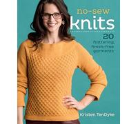No-Sew Knits: 20 Flattering, Finish-Free Garments