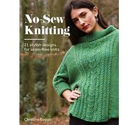 No-Sew Knitting : 21 Stylish Designs For Seam-Free Knits