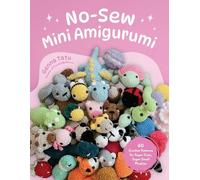 No-Sew Mini Amigurumi: 40 Crochet Patterns for Super Cute, Super Small Plushies