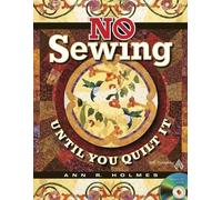 No Sewing Until You Quilt It [With CDROM] by Holmes, Ann R. ( 2012 )