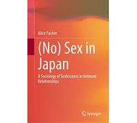 (No) Sex in Japan: A Sociology of Sexlessness in Intimate Relationships